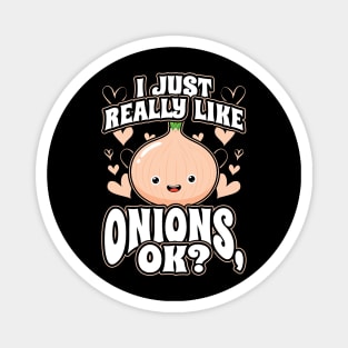 I Just Really Like Onions OK Magnet